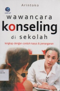 Wawancara Konseling Di sekolah ; Lengkap dengan contoh kasus & Penanganan